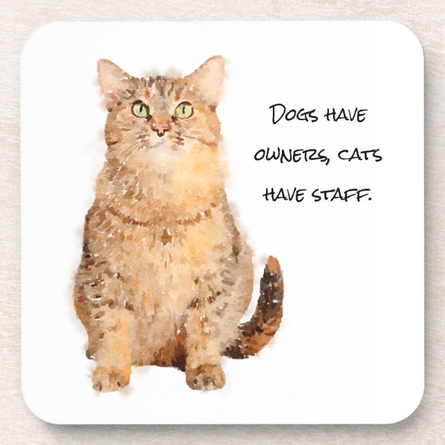Dogs have owners, cats have staff. beverage coaster (Front)