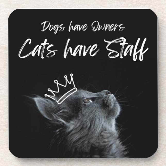 Dogs have Owners, Cats Have Staff Beverage Coaster (Front)