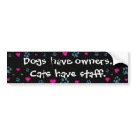 Dogs Have Owners-Cats Have Staff Bumper Sticker