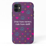 Dogs Have Owners-Cats Have Staff iPhone 11 Case