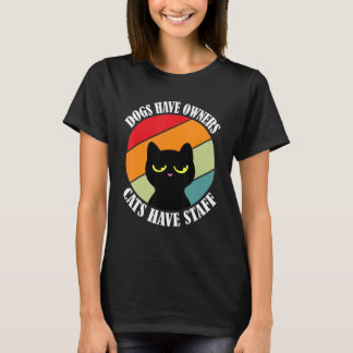 Dogs have owners cats have staff cat meme T-Shirt