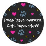 Dogs Have Owners-Cats Have Staff Classic Round Sticker