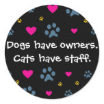 Dogs Have Owners-Cats Have Staff Classic Round Sticker