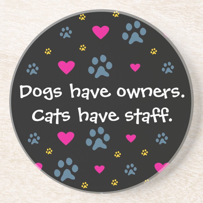 Dogs Have Owners Cats Have Staff Coasters