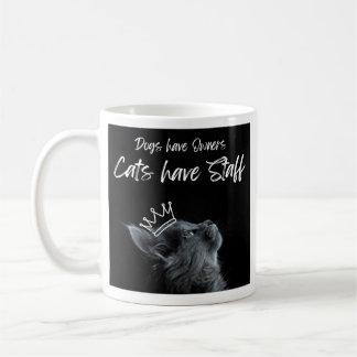 Dogs have Owners, Cats Have Staff Coffee Mug