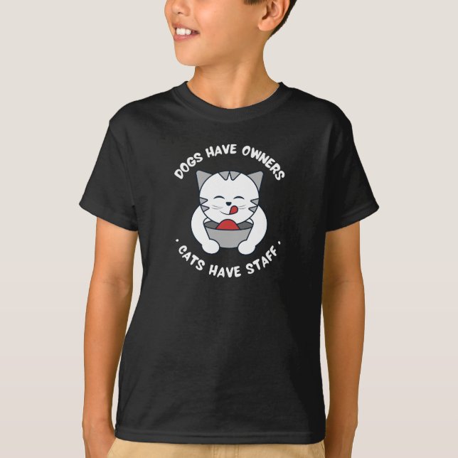 Dogs Have Owners Cats Have Staff Funny Kids Cat T-Shirt (Front)