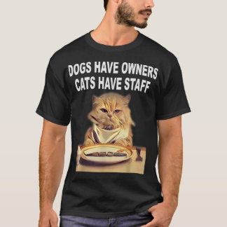 Dogs Have Owners, Cats Have Staff Humor T-Shirt
