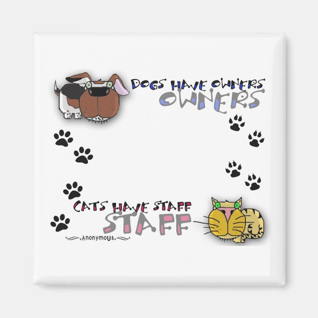 Dogs Have Owners Cats Have Staff Magnet (Front)
