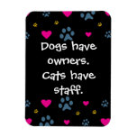 Dogs Have Owners-Cats Have Staff Magnet