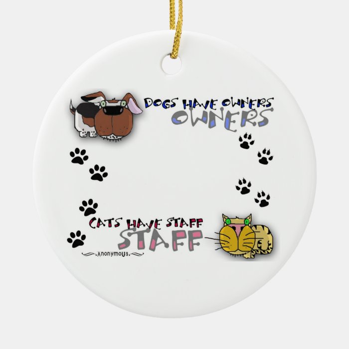 Dogs Have Owners Cats Have Staff Christmas Ornaments