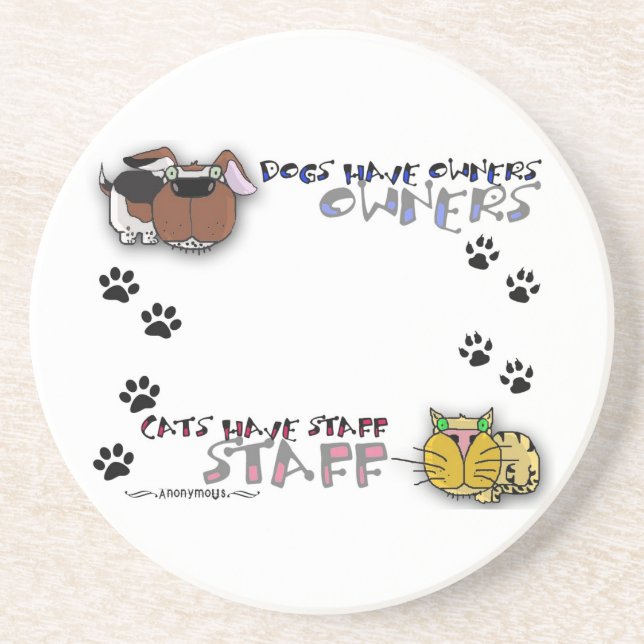 Dogs Have Owners Cats Have Staff Sandstone Coaster (Front)