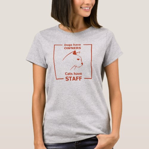 Dogs have owners cats have staff T_Shirt