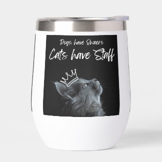Dogs have Owners, Cats Have Staff Thermal Wine Tumbler