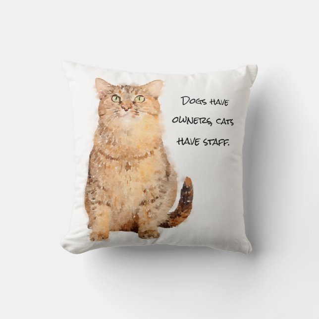 Dogs have owners, cats have staff. throw pillow (Front)