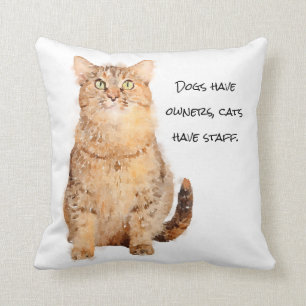 Dogs have owners, cats have staff. throw pillow