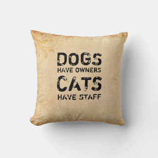 Dogs have Owners, Cats have Staff Throw Pillow
