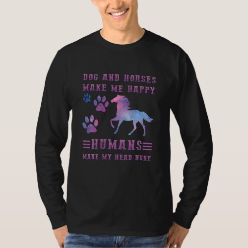Dogs Horses Make Me Happy Humans Make My Head Hurt T_Shirt