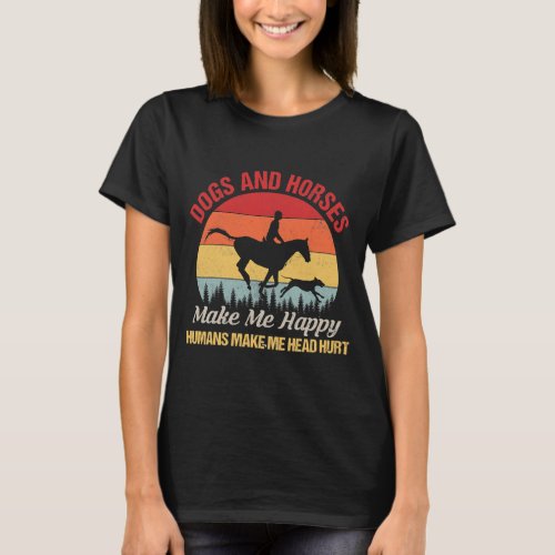 Dogs Horses Make Me Happy Humans Make T_Shirt