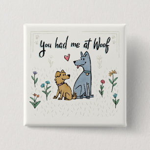 Dogs in the Garden III You Had Me At Woof Button
