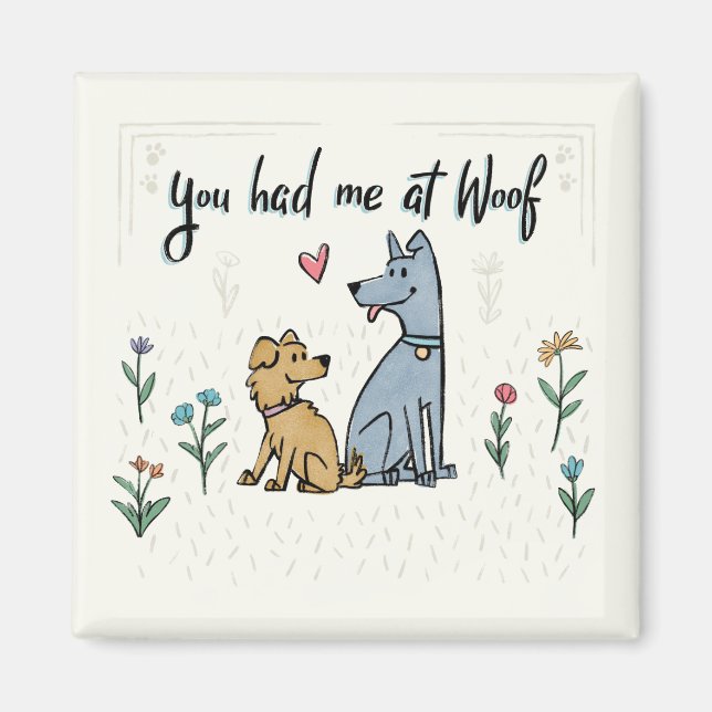 Dogs in the Garden III | You Had Me At Woof Magnet (Front)