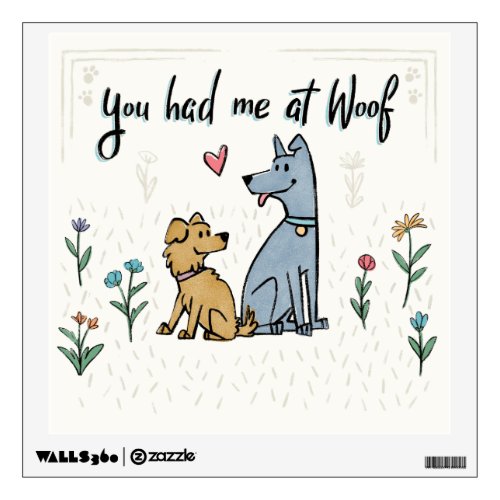 Dogs in the Garden III  You Had Me At Woof Wall Decal