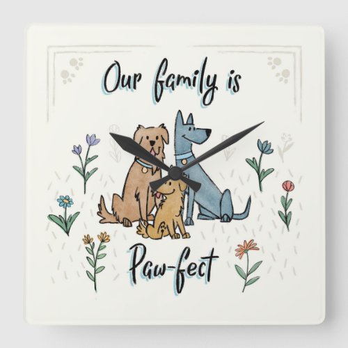 Dogs in the Garden IV  Our Family Is Paw_fect Square Wall Clock