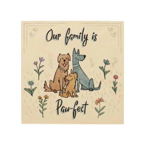 Dogs in the Garden IV  Our Family Is Paw_fect Wood Wall Art