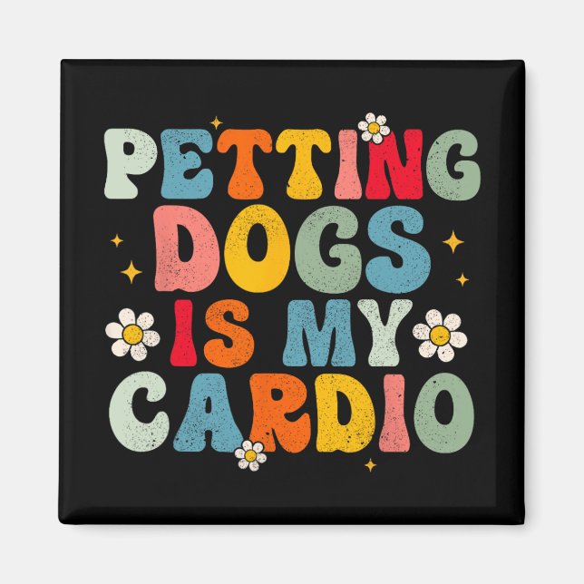 Dogs Is My Cardio Groovy Funny Dog Mom Dad Dog Lov Magnet (Front)