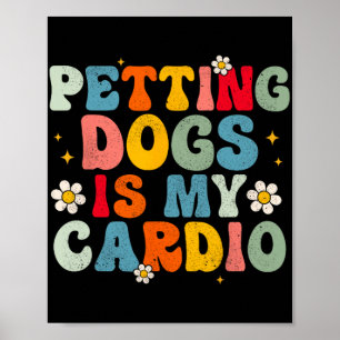 Dogs Is My Cardio Groovy Funny Dog Mom Dad Dog Lov Poster