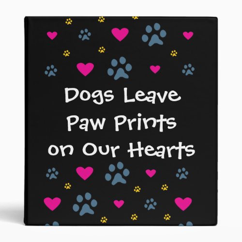 Dogs Leave Paw Prints on Our Hearts 3 Ring Binder