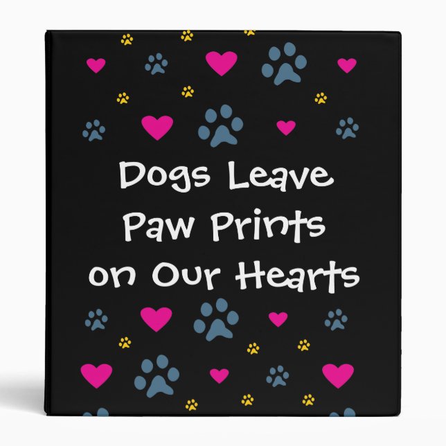 Dogs Leave Paw Prints on Our Hearts 3 Ring Binder (Front)