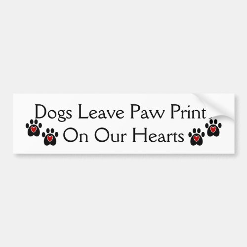 Dogs Leave Paw Prints on our Hearts Bumper Sticker