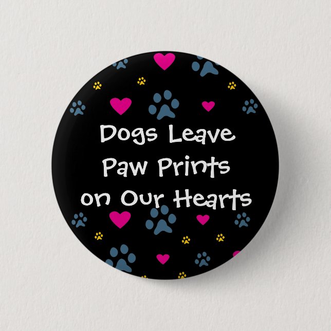 Dogs Leave Paw Prints on Our Hearts Button (Front)