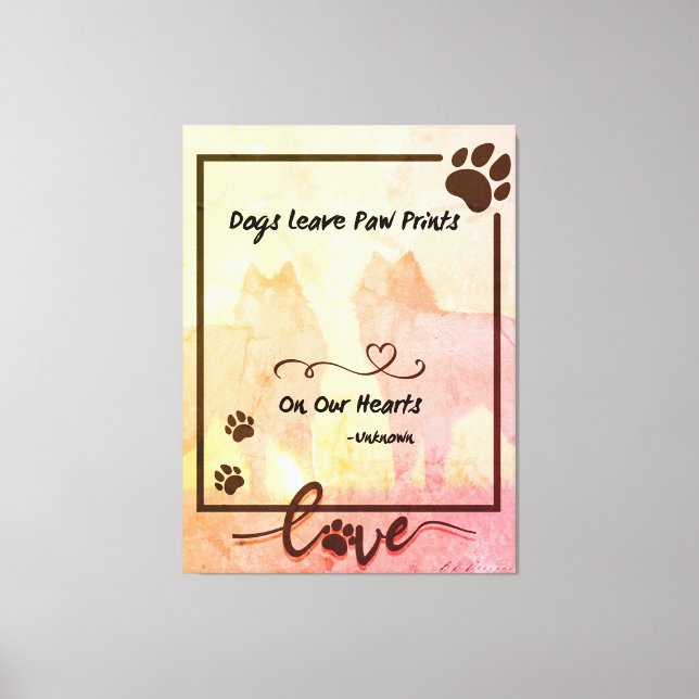 Dogs Leave Paw Prints on our Hearts Canvas Art (Front)