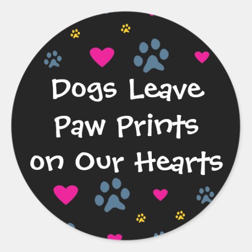 Dogs Leave Paw Prints on Our Hearts Classic Round Sticker