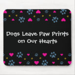 Dogs Leave Paw Prints on Our Hearts Mouse Pad