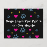 Dogs Leave Paw Prints on Our Hearts Postcard