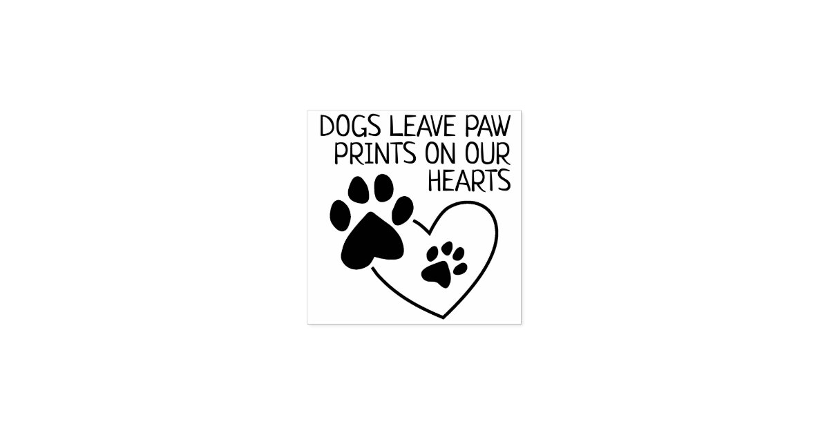 Dogs Leave Paw Prints On Our Hearts Rubber Stamp