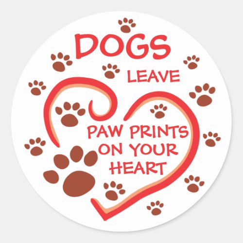 Dogs Leave Paw Prints On Your Heart Classic Round Sticker