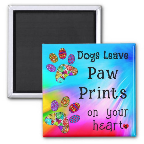 Dogs Leave Paw Prints on Your Heart Magnet