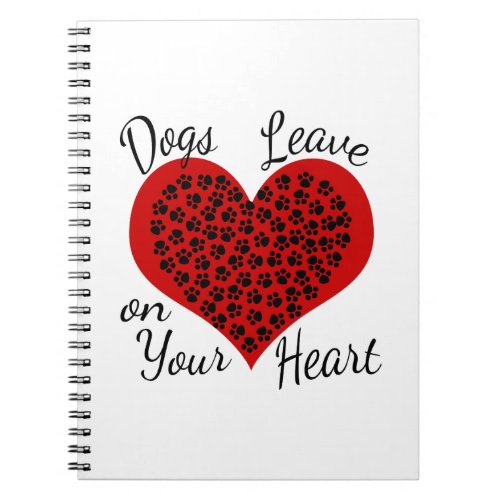 Dogs Leave Paw Prints on Your Heart Notebook