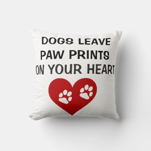 Dogs Leave Paw Prints On Your Heart Throw Pillow