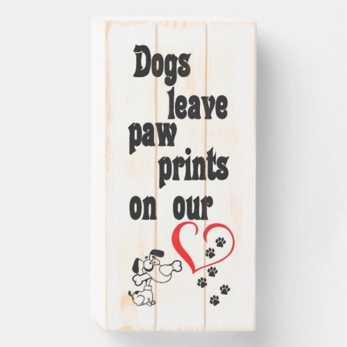 Dogs Leave Pawprints on our Hearts wooden sign