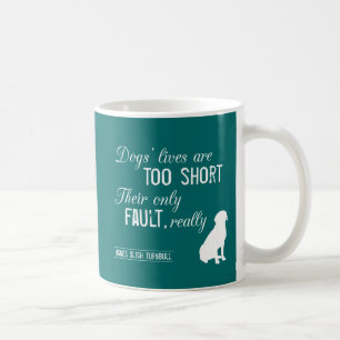 Dogs' Lives are Too Short, Their Only Fault Really Coffee Mug