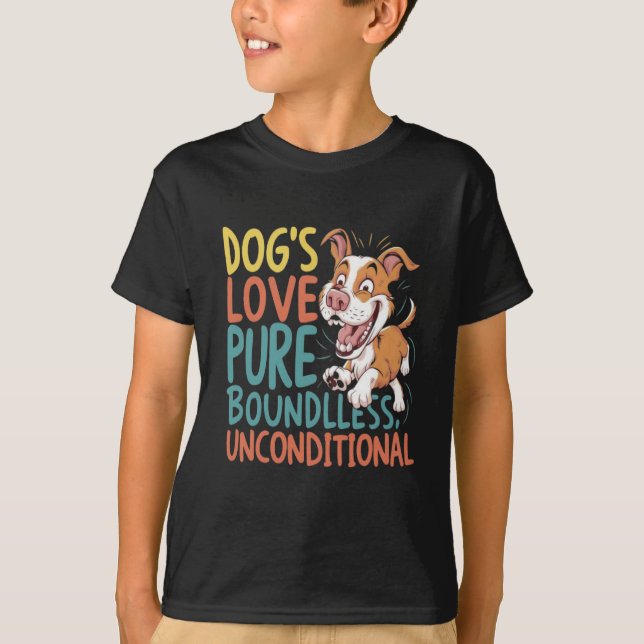 Dog's Love Pure Boundless Unconditional T-Shirt (Front)