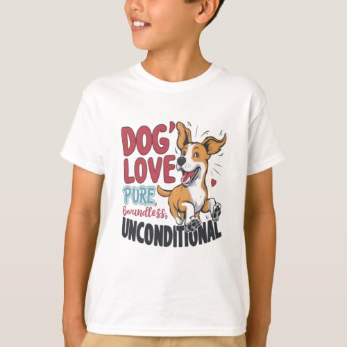 Dogs Love Pure Boundless Unconditional T_Shirt