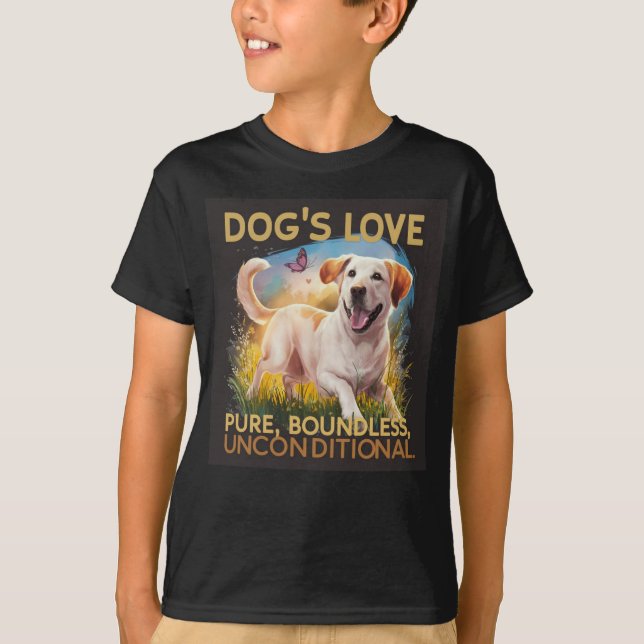 Dog's Love Pure Boundless Unconditional T-Shirt (Front)