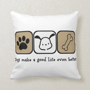 Dogs Make A Good Life Even Better  16x16 pillow