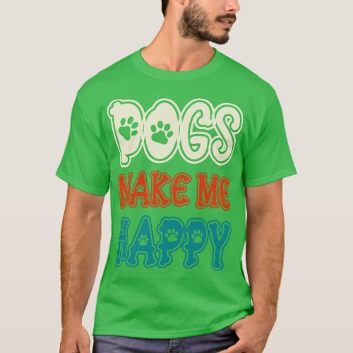 Dogs Make Me Happy 1 T_Shirt