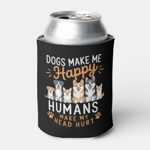 Dogs Make Me Happy Dog Lover Dog Owner Dog Mom Dad Can Cooler